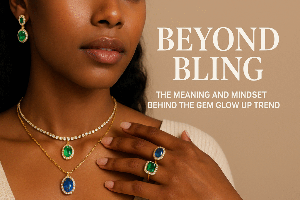 Beyond Bling | The Meaning Behind the Gem Glow Up Movement