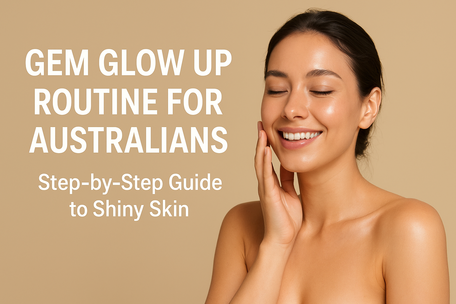 Gem Glow Up Routine Australia | Step to Radiant Skin