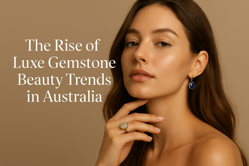 Gem Glow Up: Luxe Gemstone Beauty Trends Australia