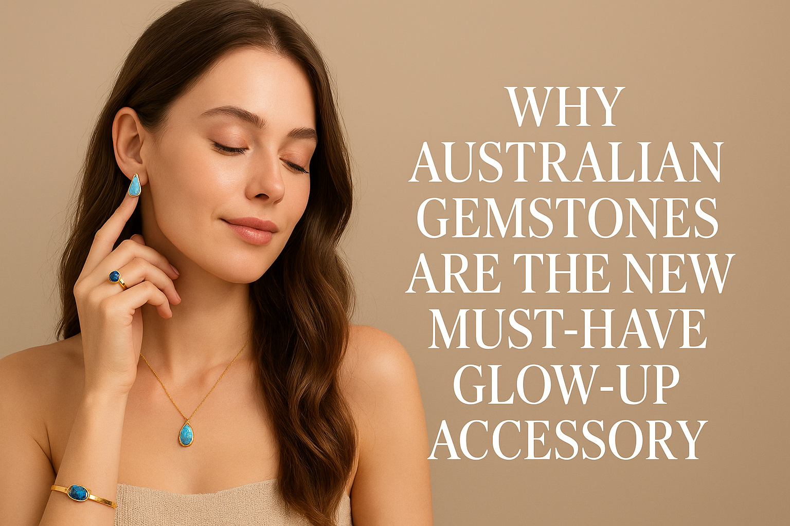 Australian Gemstones: The Ultimate Glow-Up Accessory
