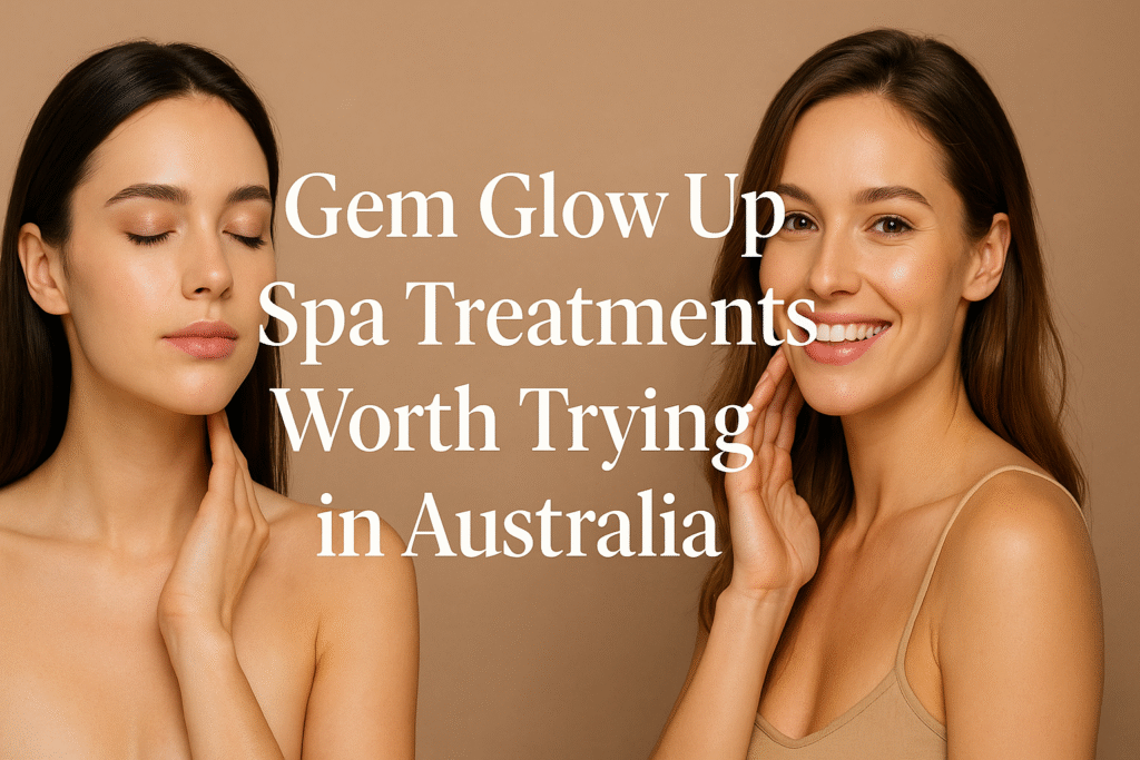 Top Gem Glow Up Spa Treatments to Try in Australia