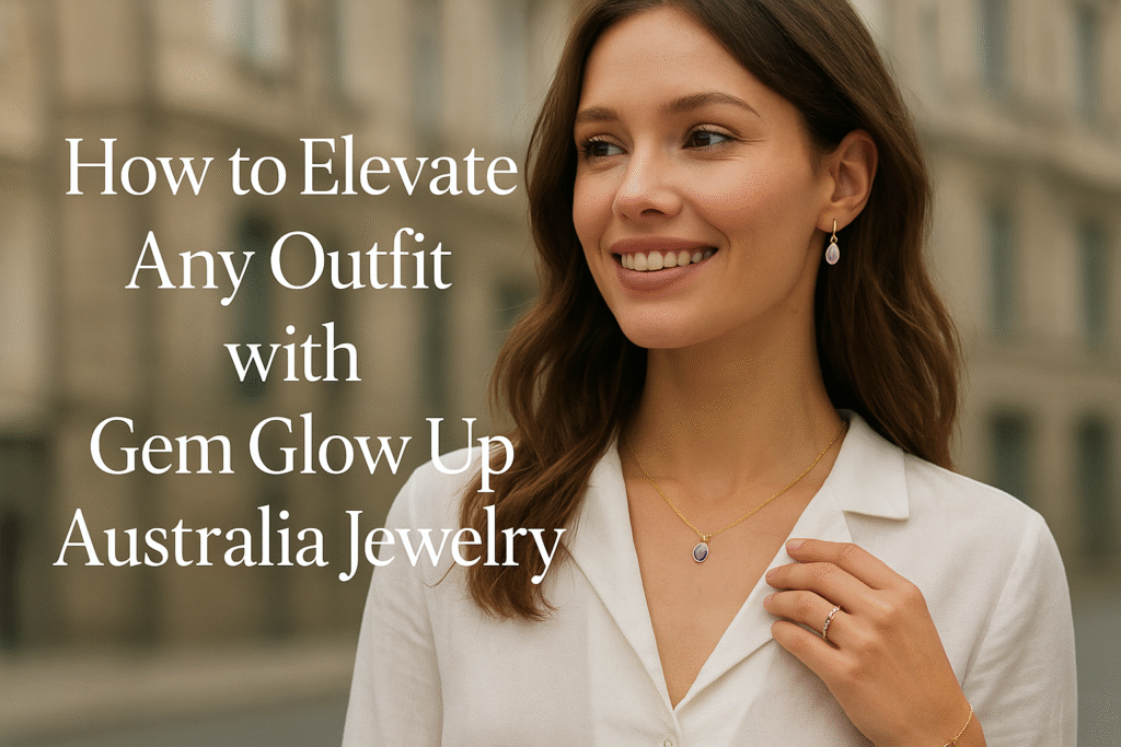 Elevate Any Outfit with Gem Glow Up Australia Jewelry