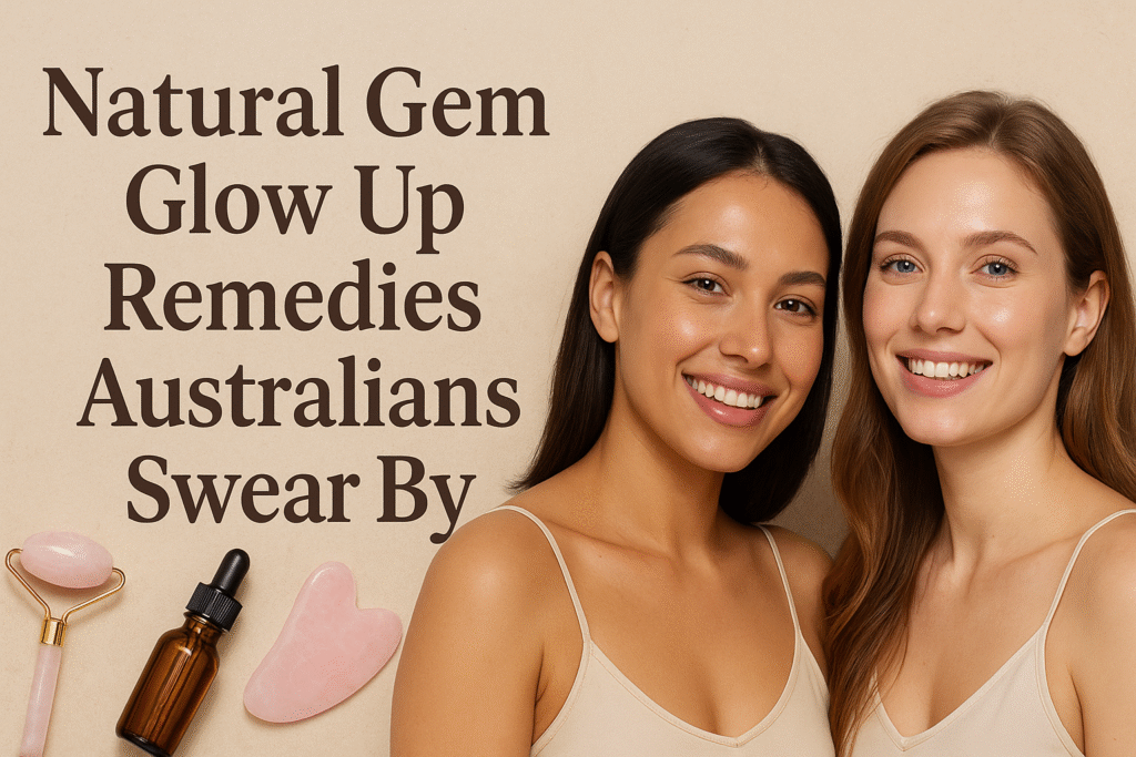 Natural Gem Glow Up Remedies Australians Love