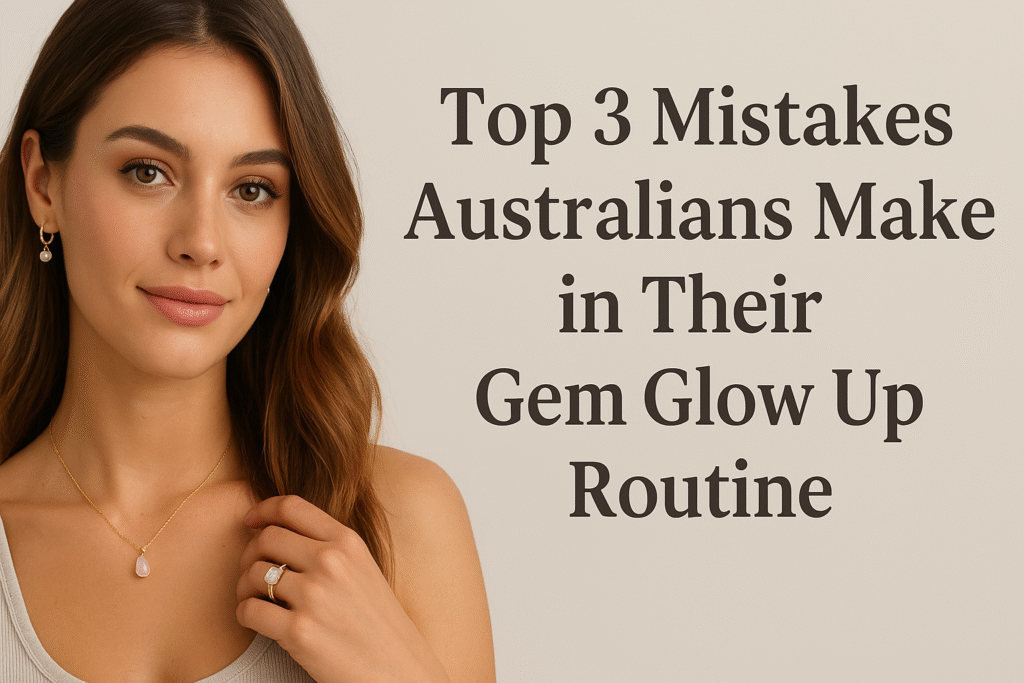 Top 3 Gem Glow Up Mistakes Australians Must Avoid