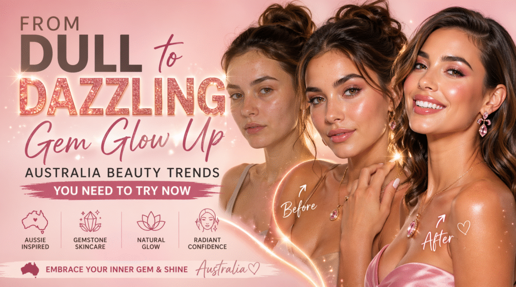 Gem Glow Up Australia: Dull to Dazzling Skin