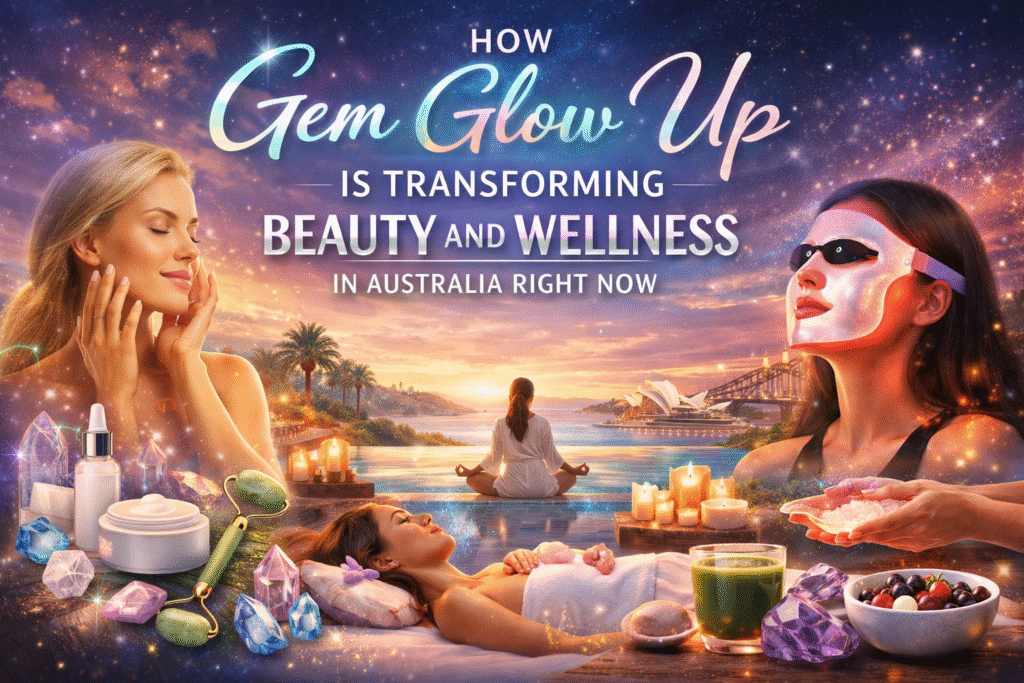 Gem Glow Up Australia: Beauty & Wellness Trend Guide