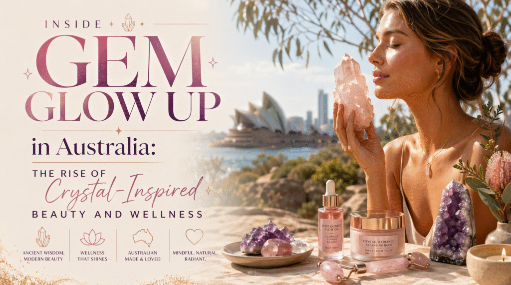 Gem Glow Up Australia: Crystal Beauty & Wellness Guide!