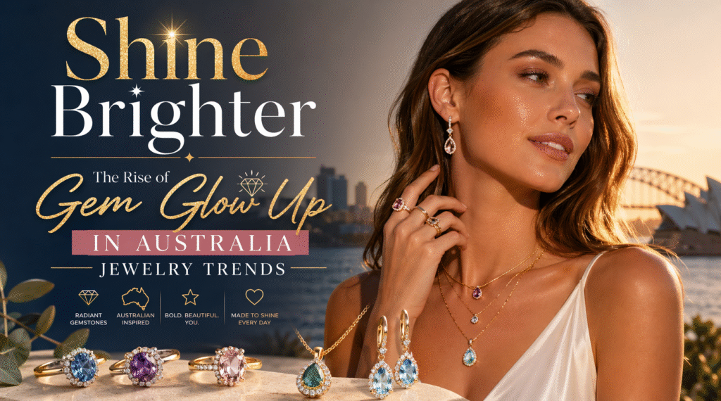 Shine Brighter: Gem Glow Up Australia Jewelry Trend Now