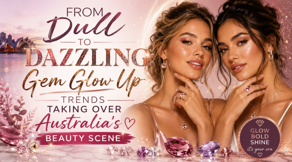 Gem Glow Up Australia: Dull Skin to Radiant Glow