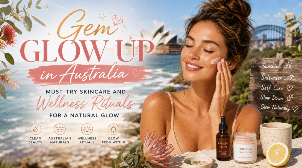 Gem Glow Up Australia: Natural Skincare Rituals