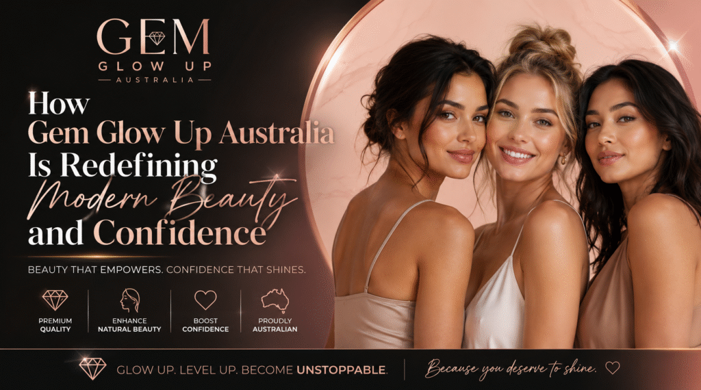 Gem Glow Up Australia: Beauty & Confidence Boost