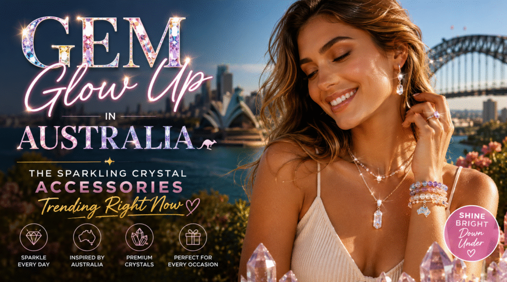 Gem Glow Up in Australia: Crystal Accessories Trend Now