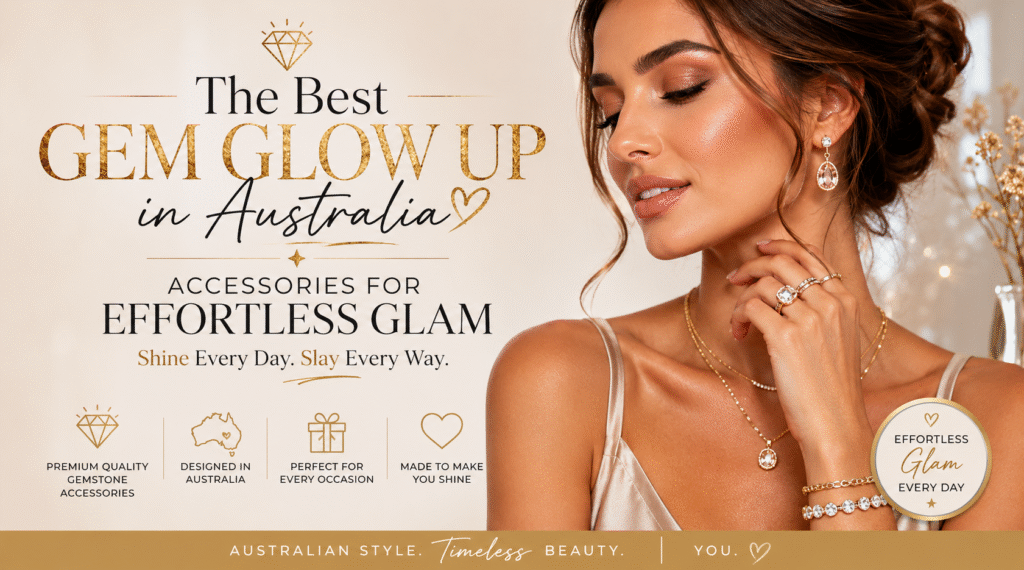 The Best Gem Glow Up Australia Accessories for Glam